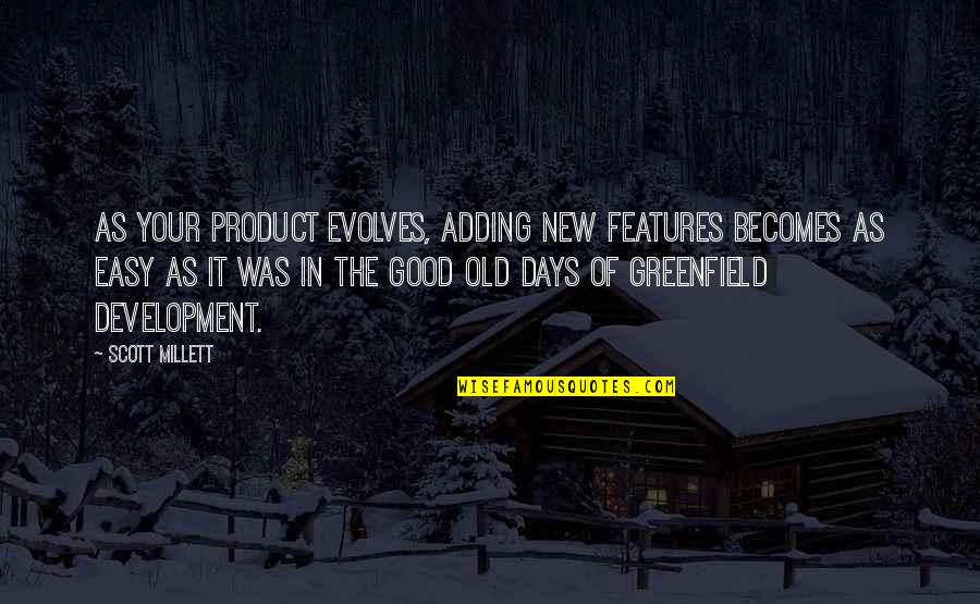 Church Photography Quotes By Scott Millett: As your product evolves, adding new features becomes