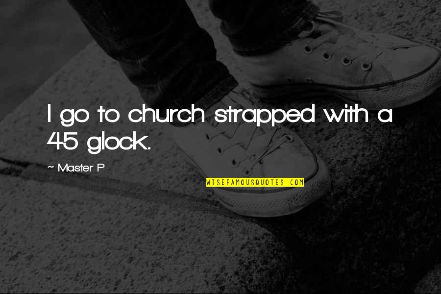 Church With Quotes By Master P: I go to church strapped with a 45