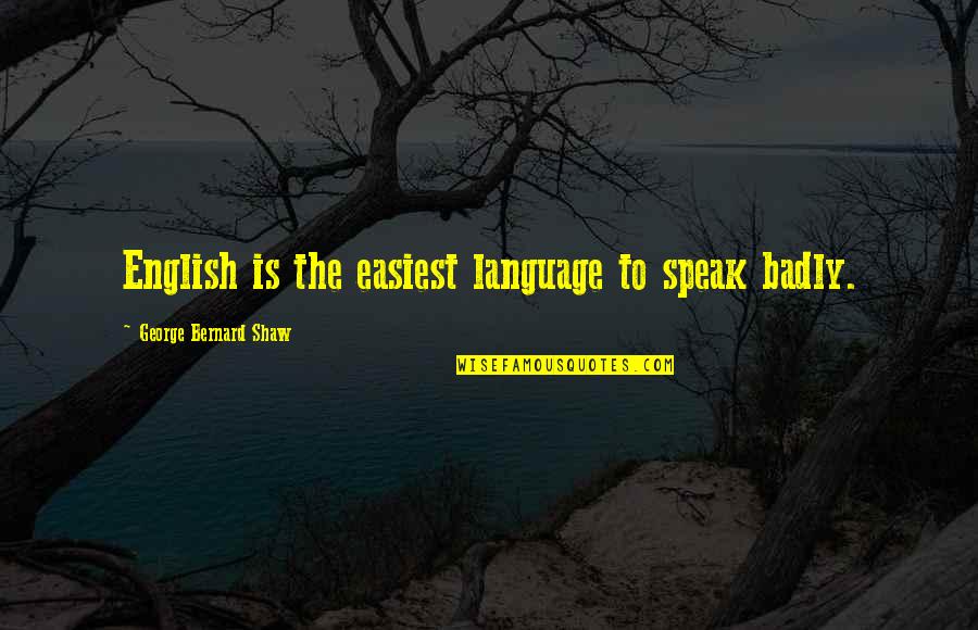 Churchmen Who Steal Quotes By George Bernard Shaw: English is the easiest language to speak badly.