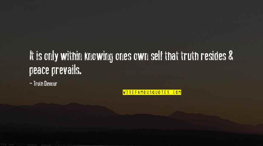 Churgin Samara Quotes By Truth Devour: It is only within knowing ones own self