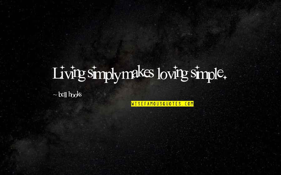 Churtle Quotes By Bell Hooks: Living simply makes loving simple.