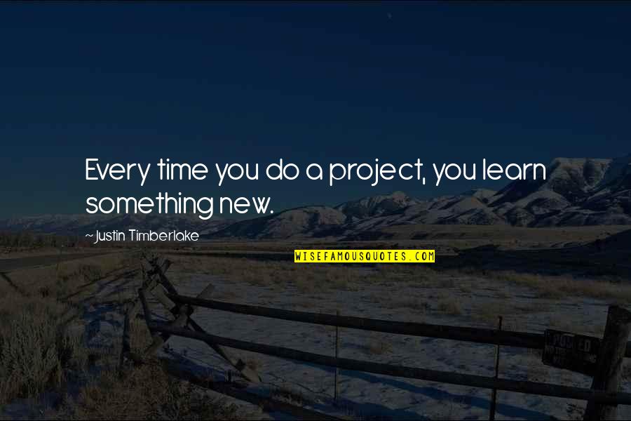 Chymia Et Alchymia Quotes By Justin Timberlake: Every time you do a project, you learn