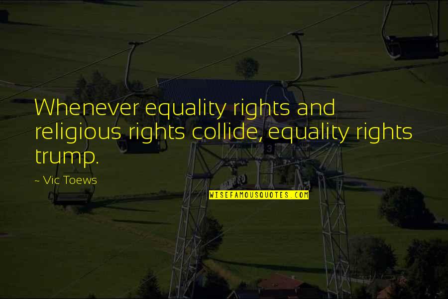 Chymia Et Alchymia Quotes By Vic Toews: Whenever equality rights and religious rights collide, equality