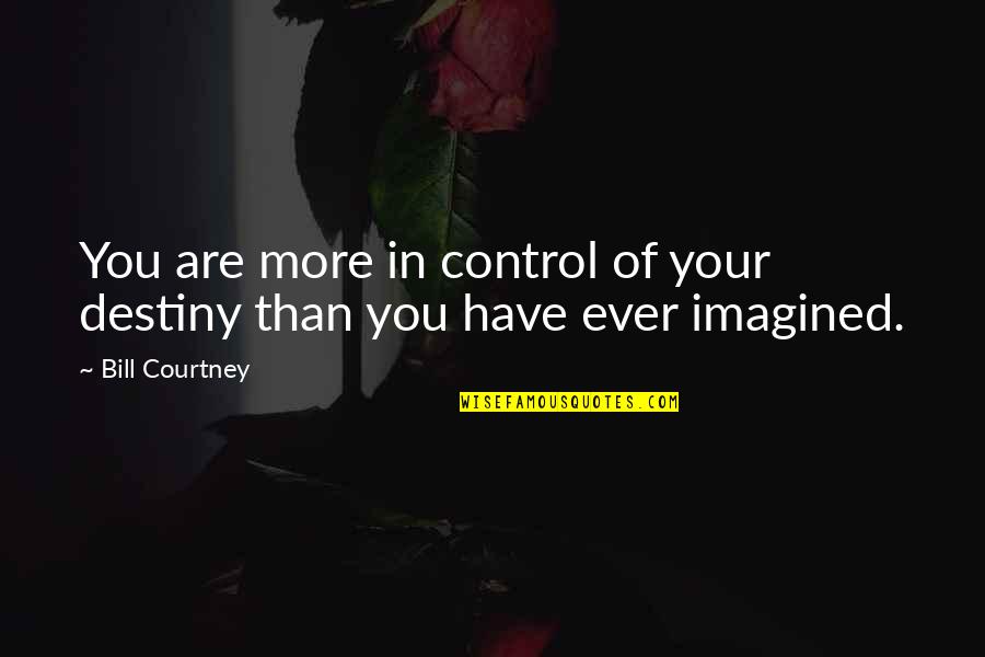 Chytre Elektro Quotes By Bill Courtney: You are more in control of your destiny