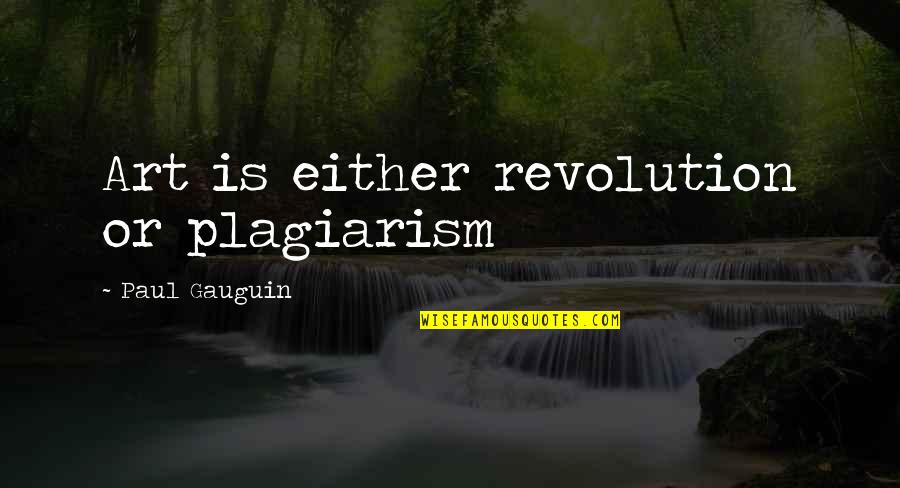 Chytre Elektro Quotes By Paul Gauguin: Art is either revolution or plagiarism