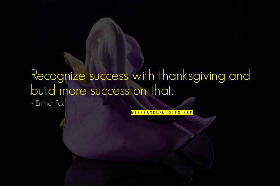 Ciable Quotes By Emmet Fox: Recognize success with thanksgiving and build more success