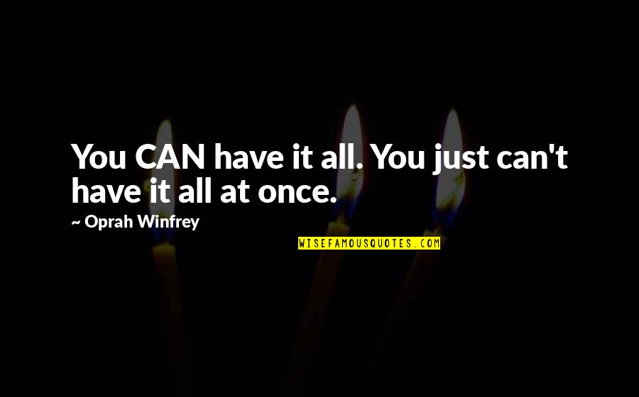 Ciacco Quotes By Oprah Winfrey: You CAN have it all. You just can't
