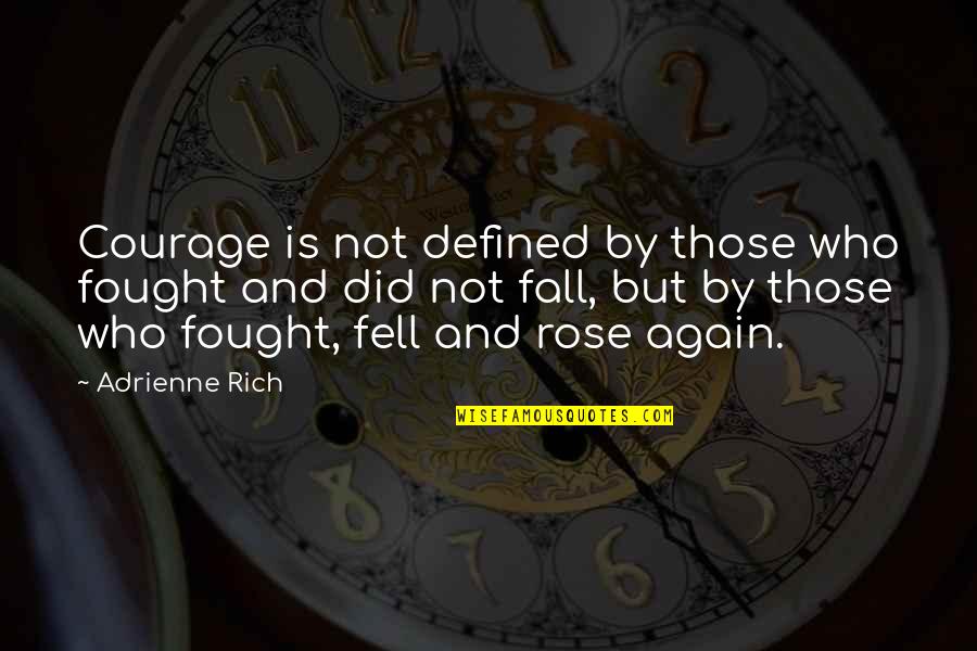 Ciacia Pizza Quotes By Adrienne Rich: Courage is not defined by those who fought