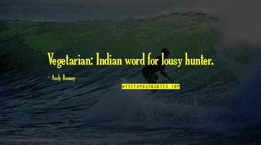 Cialone Bros Quotes By Andy Rooney: Vegetarian: Indian word for lousy hunter.