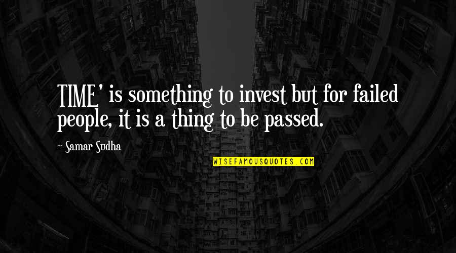Ciaruro Quotes By Samar Sudha: TIME' is something to invest but for failed