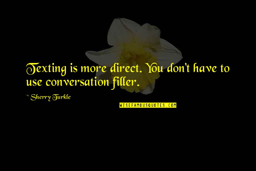 Ciavolga Quotes By Sherry Turkle: Texting is more direct. You don't have to