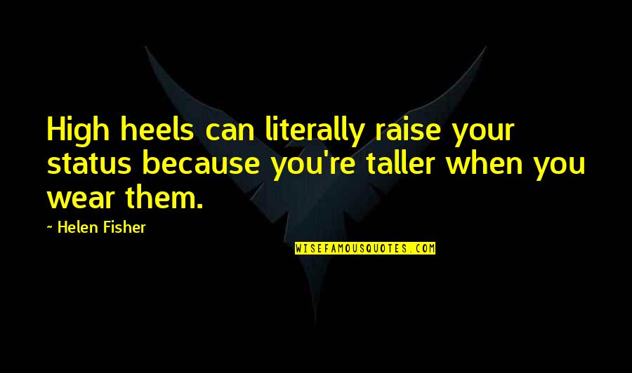 Cicatrices Hipertroficas Quotes By Helen Fisher: High heels can literally raise your status because