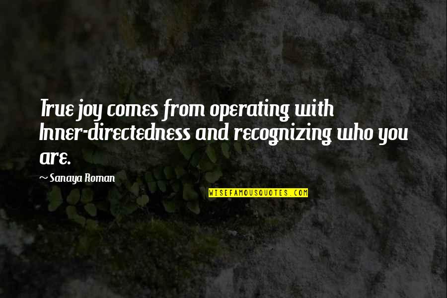 Cicatrizar Translation Quotes By Sanaya Roman: True joy comes from operating with Inner-directedness and