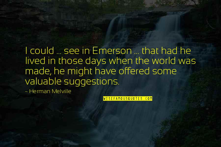 Ciccolo Obituary Quotes By Herman Melville: I could ... see in Emerson ... that