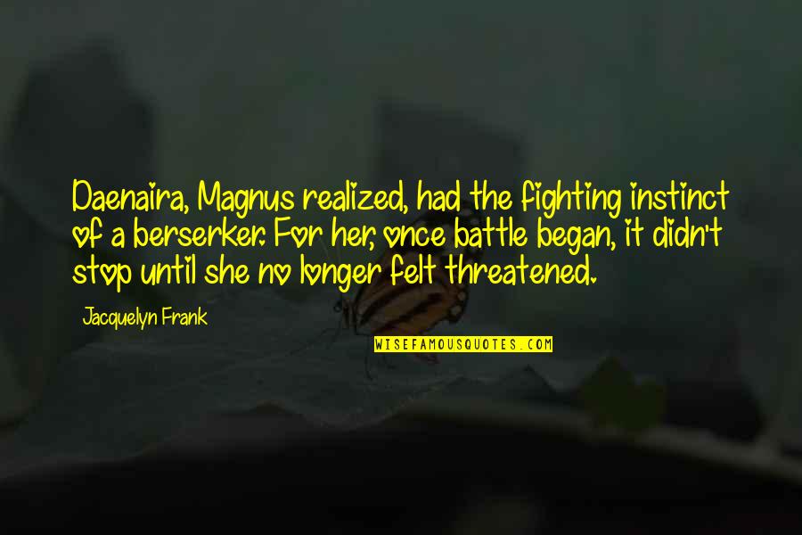 Cicerchia Selvatica Quotes By Jacquelyn Frank: Daenaira, Magnus realized, had the fighting instinct of