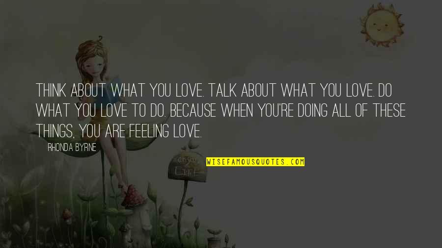 Ciclonicas Quotes By Rhonda Byrne: Think about what you love. Talk about what