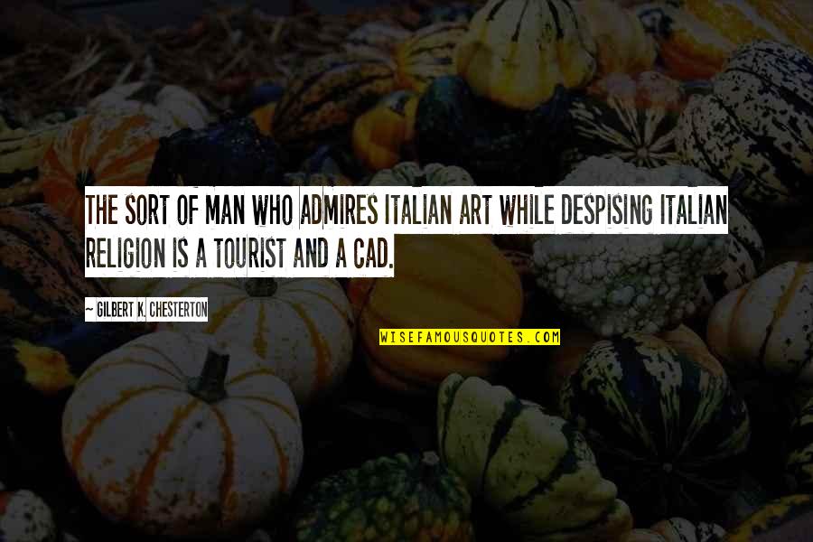 Cider In Crockpot Quotes By Gilbert K. Chesterton: The sort of man who admires Italian art