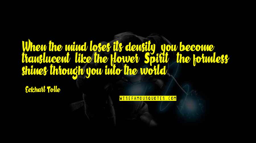 Cierran In English Quotes By Eckhart Tolle: When the mind loses its density, you become