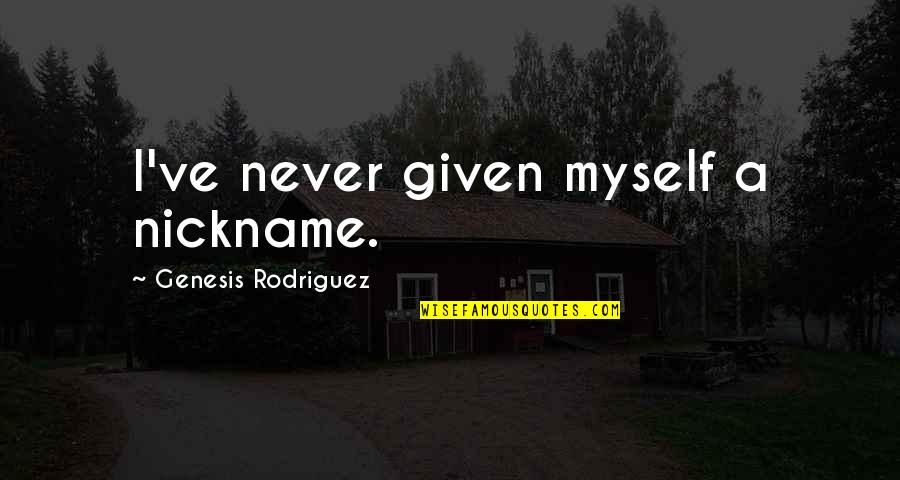 Cierva Imagenes Quotes By Genesis Rodriguez: I've never given myself a nickname.