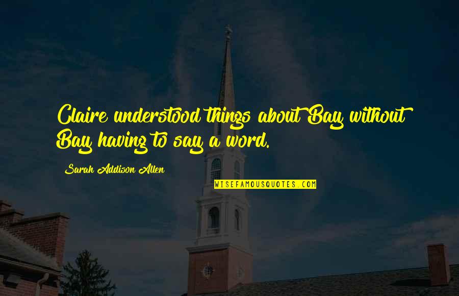 Cierva Imagenes Quotes By Sarah Addison Allen: Claire understood things about Bay without Bay having