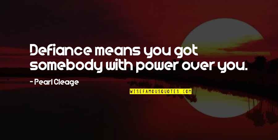 Cieszynskie Ciasteczka Quotes By Pearl Cleage: Defiance means you got somebody with power over