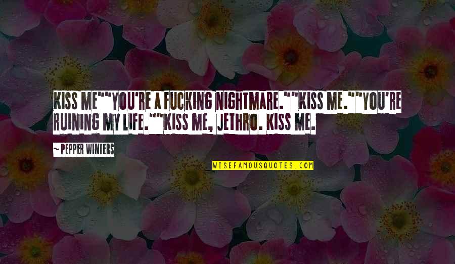 Cieszynskie Ciasteczka Quotes By Pepper Winters: Kiss me""You're a fucking nightmare.""Kiss me.""You're ruining my