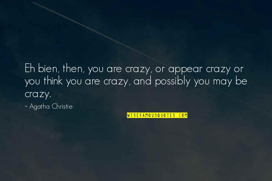 Cigaretty Quotes By Agatha Christie: Eh bien, then, you are crazy, or appear