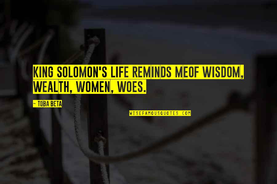 Cigaretty Quotes By Toba Beta: King Solomon's life reminds meof wisdom, wealth, women,