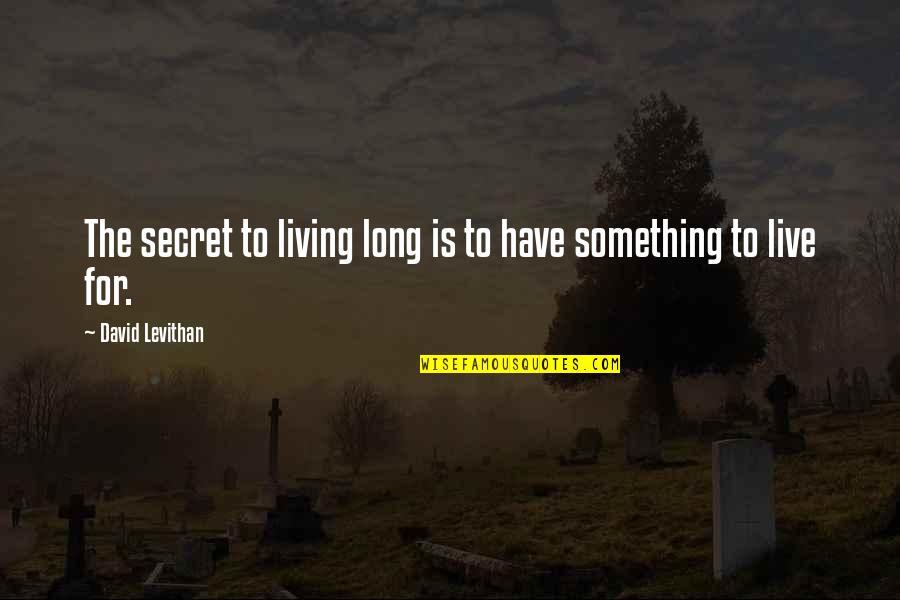 Cihly Ecoton Quotes By David Levithan: The secret to living long is to have
