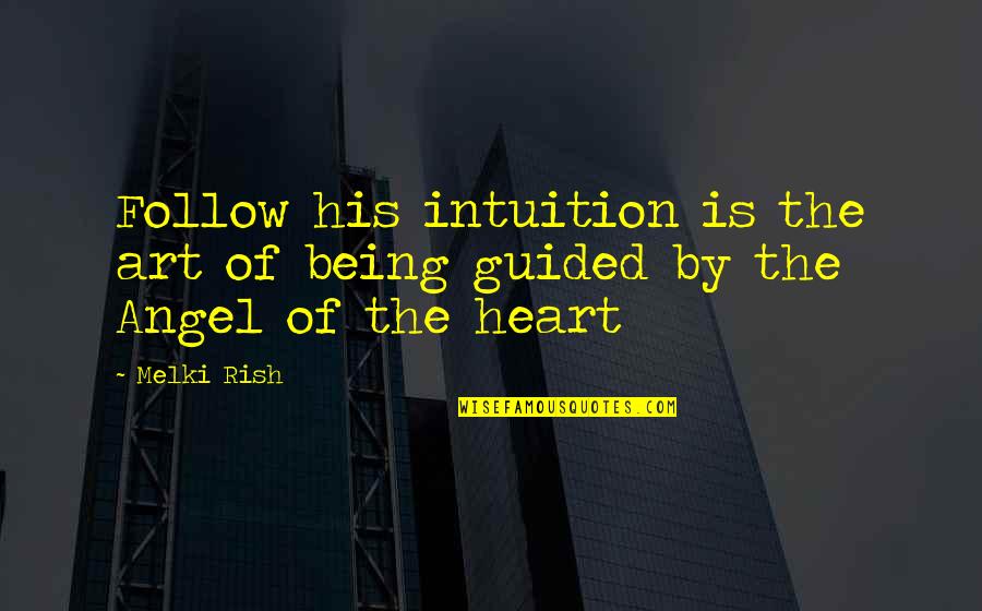 Cihly Ecoton Quotes By Melki Rish: Follow his intuition is the art of being