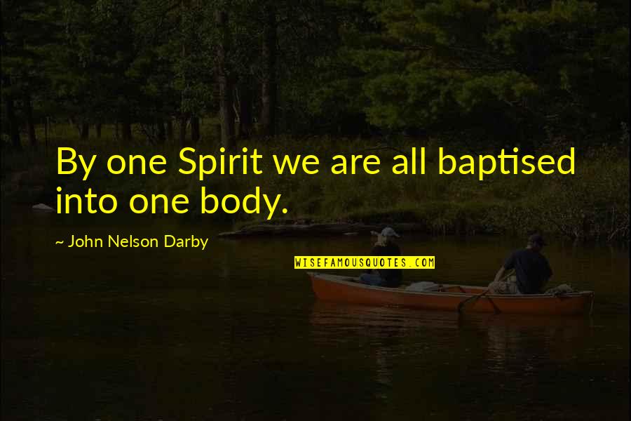 Cillerosnimasnimenos Quotes By John Nelson Darby: By one Spirit we are all baptised into