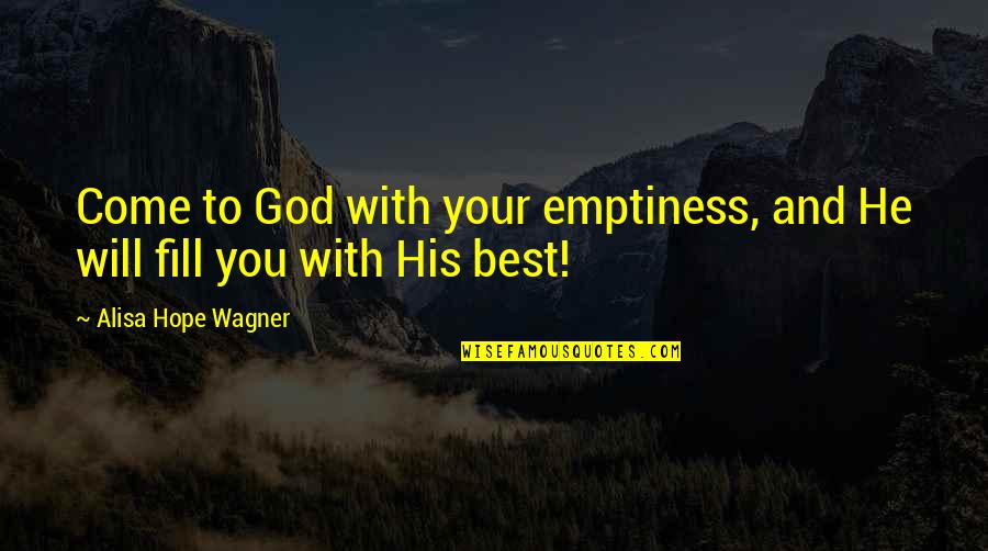 Cimbali Coffee Quotes By Alisa Hope Wagner: Come to God with your emptiness, and He