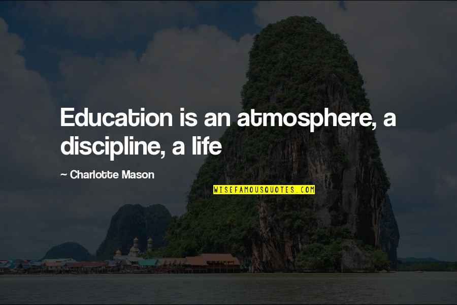 Cincotti Funeral Home Quotes By Charlotte Mason: Education is an atmosphere, a discipline, a life