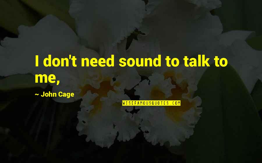 Cinderheart Family Quotes By John Cage: I don't need sound to talk to me,