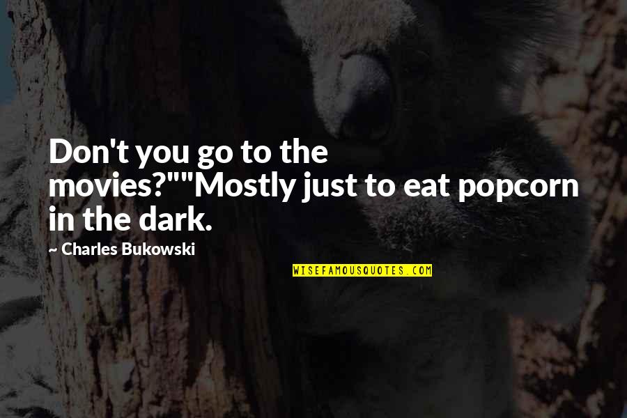 Cindy Hess Kasper Quotes By Charles Bukowski: Don't you go to the movies?""Mostly just to