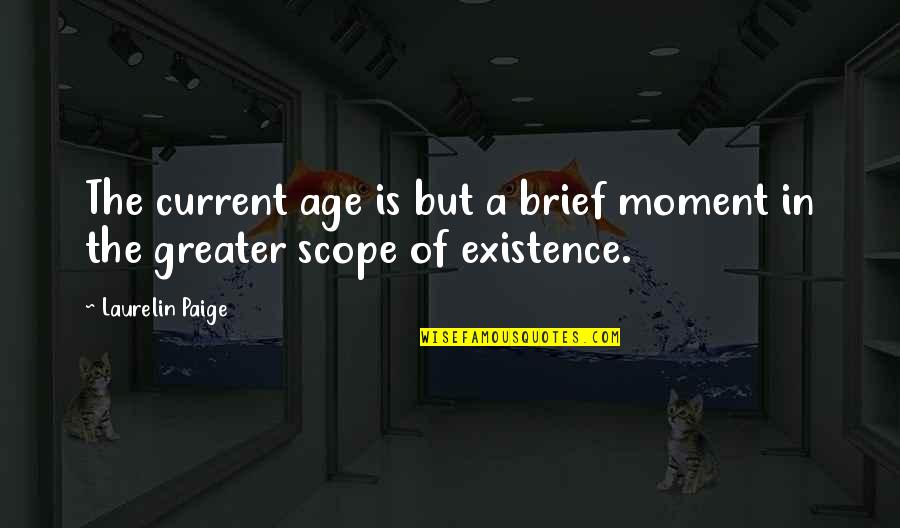 Cindy Hess Kasper Quotes By Laurelin Paige: The current age is but a brief moment