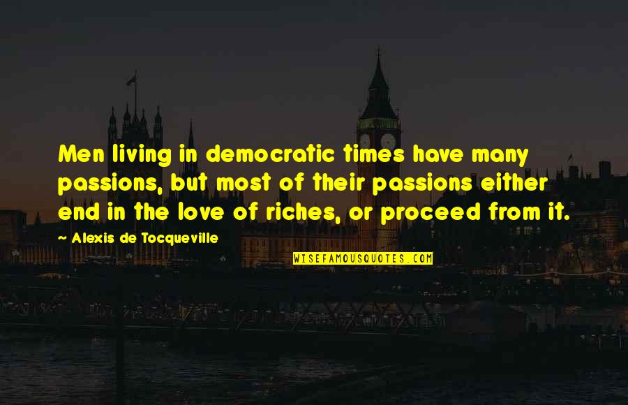 Cineastes Quotes By Alexis De Tocqueville: Men living in democratic times have many passions,