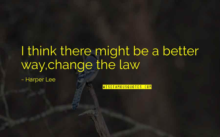 Cinematics For Montages Quotes By Harper Lee: I think there might be a better way,change