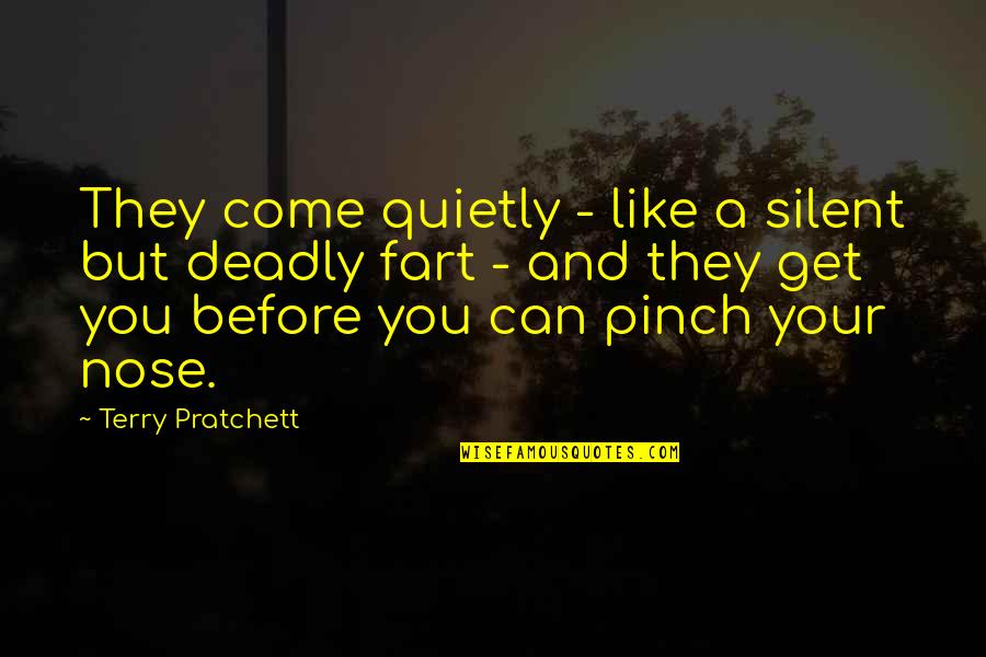 Cinematografo Philippines Quotes By Terry Pratchett: They come quietly - like a silent but