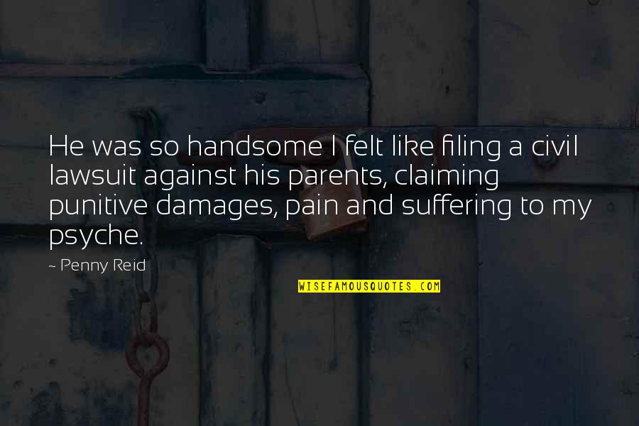 Cinesonogram Quotes By Penny Reid: He was so handsome I felt like filing