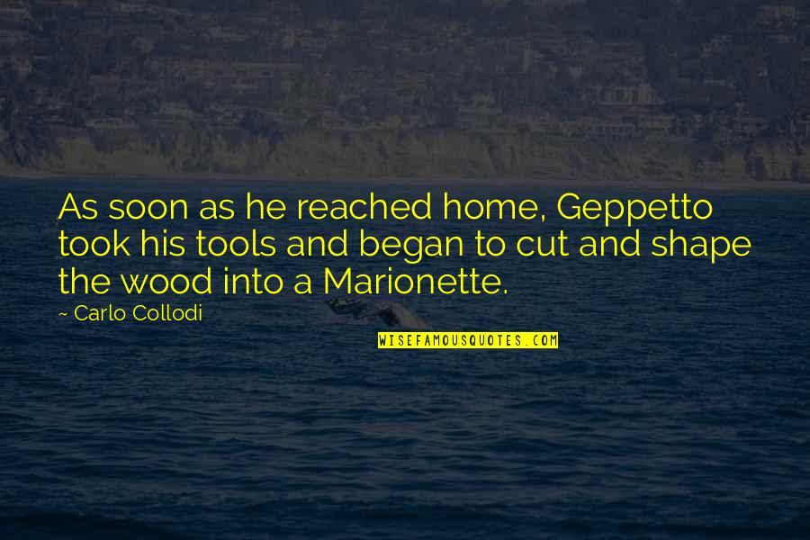 Cineus Omotayo Quotes By Carlo Collodi: As soon as he reached home, Geppetto took