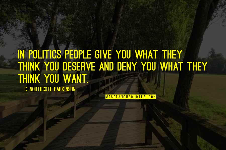 Cintiq 21ux Quotes By C. Northcote Parkinson: In politics people give you what they think