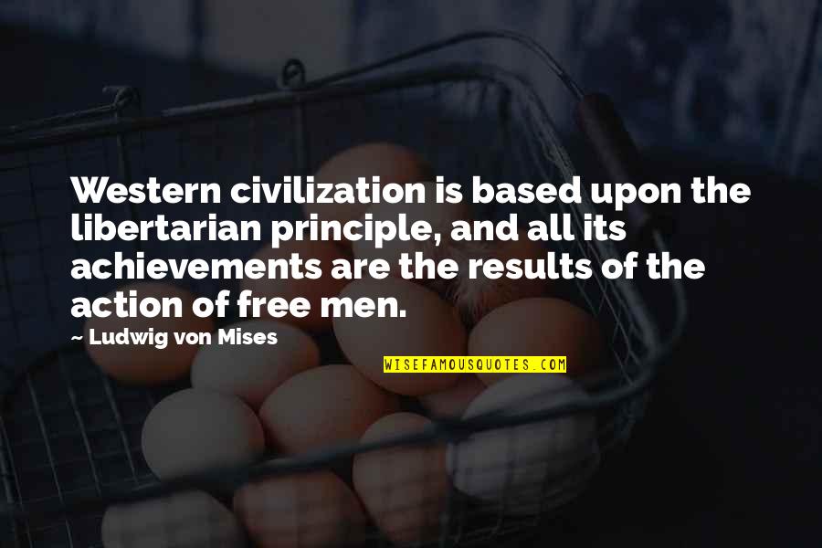 Cinzano Quotes By Ludwig Von Mises: Western civilization is based upon the libertarian principle,