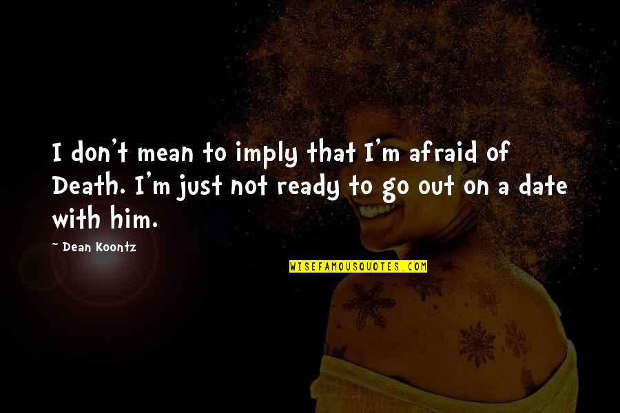 Cionel Quotes By Dean Koontz: I don't mean to imply that I'm afraid