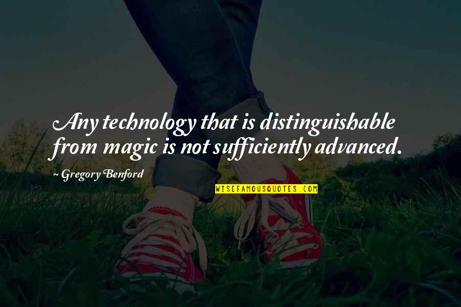 Ciornaia Quotes By Gregory Benford: Any technology that is distinguishable from magic is