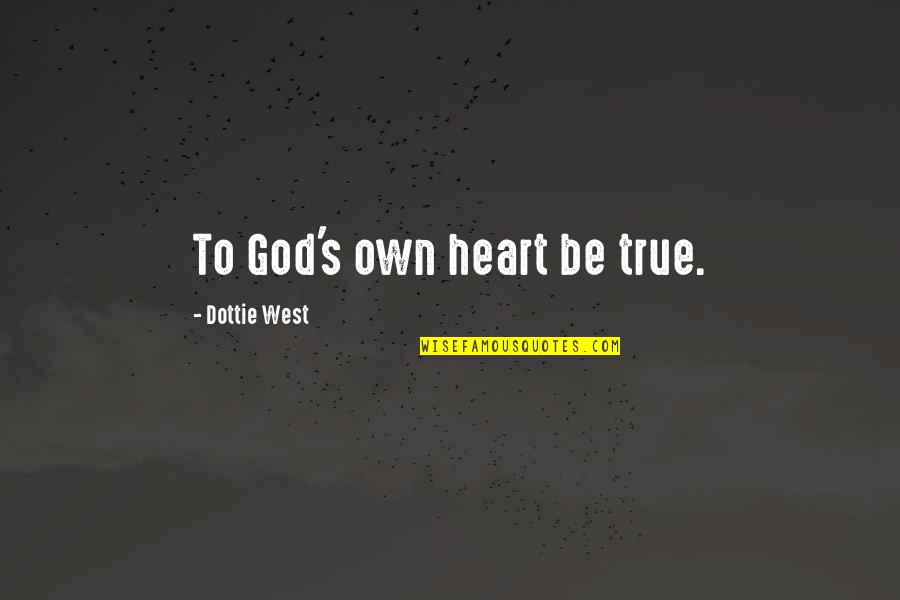Ciotka Gotuje Quotes By Dottie West: To God's own heart be true.