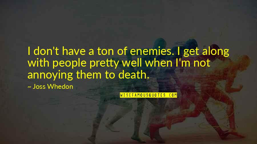 Cipari Latviski Quotes By Joss Whedon: I don't have a ton of enemies. I