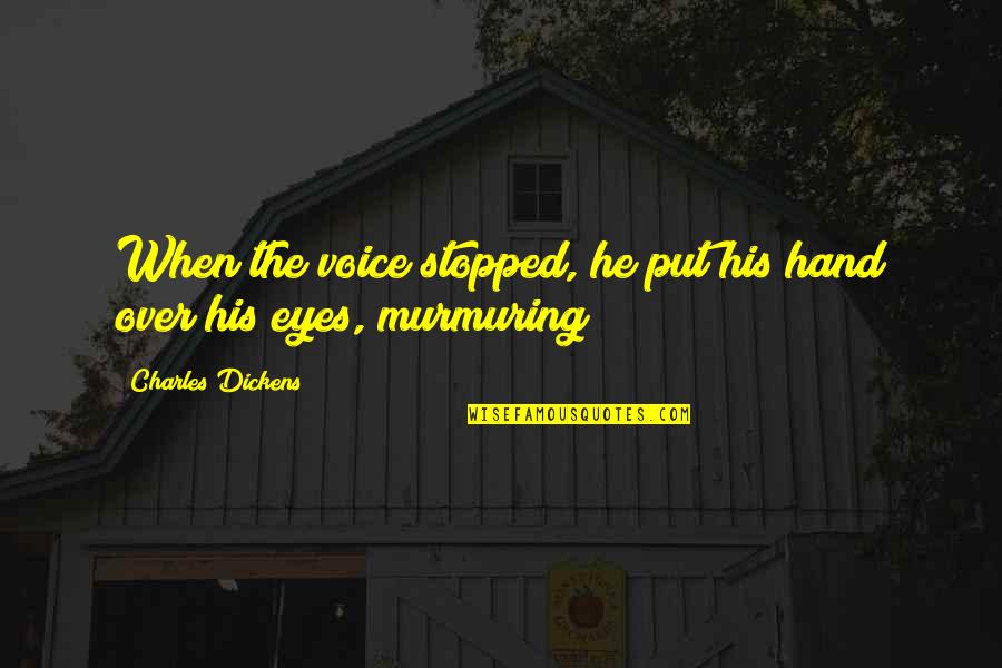 Cipponeri Farms Quotes By Charles Dickens: When the voice stopped, he put his hand
