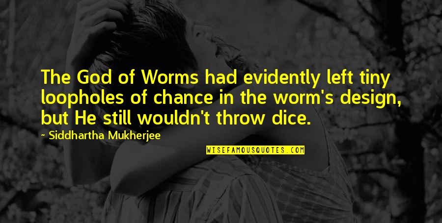Cipponeri Farms Quotes By Siddhartha Mukherjee: The God of Worms had evidently left tiny