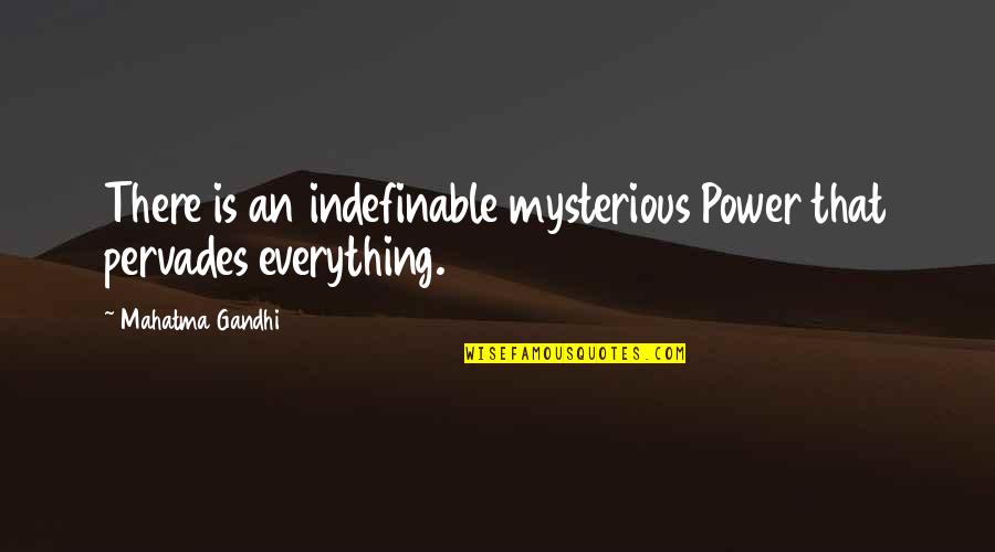 Circenses Significado Quotes By Mahatma Gandhi: There is an indefinable mysterious Power that pervades